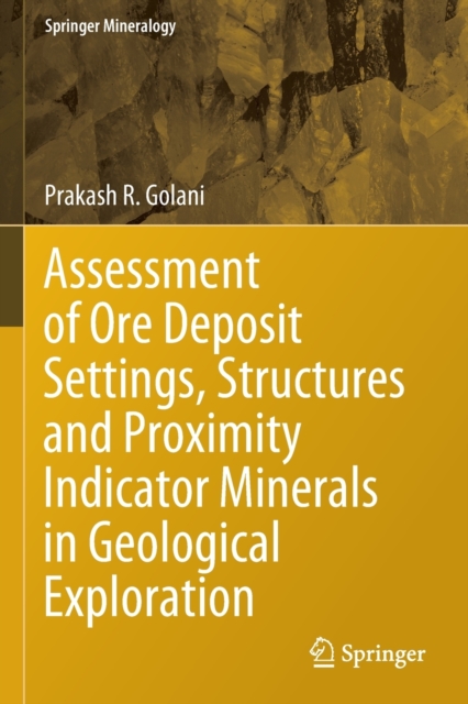 Assessment of Ore Deposit Settings, Structures and Proximity Indicator Minerals in Geological Exploration, Paperback / softback Book