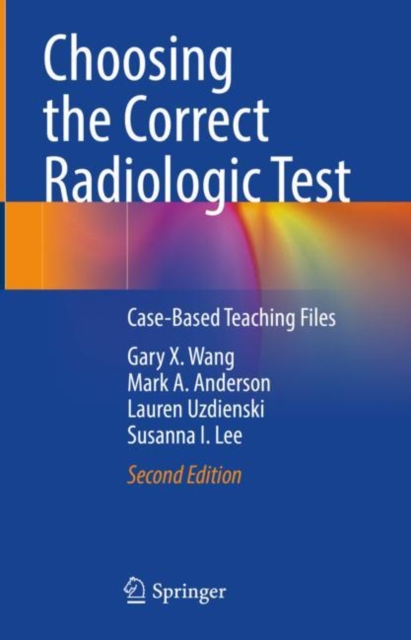 Choosing the Correct Radiologic Test : Case-Based Teaching Files, Hardback Book