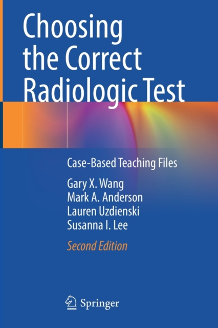 Choosing the Correct Radiologic Test : Case-Based Teaching Files, Paperback / softback Book