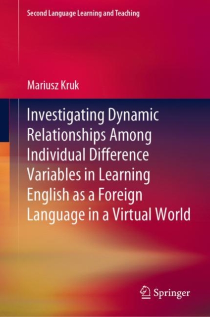 Investigating Dynamic Relationships Among Individual Difference Variables in Learning English as a Foreign Language in a Virtual World, Hardback Book
