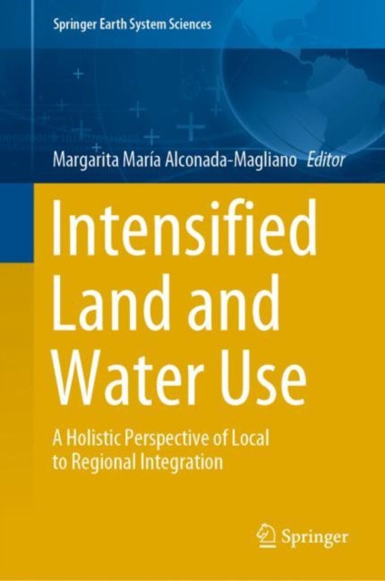 Intensified Land and Water Use : A Holistic Perspective of Local to Regional Integration, Hardback Book