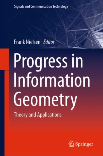 Progress in Information Geometry : Theory and Applications, Hardback Book