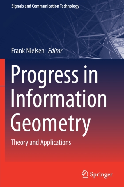Progress in Information Geometry : Theory and Applications, Paperback / softback Book