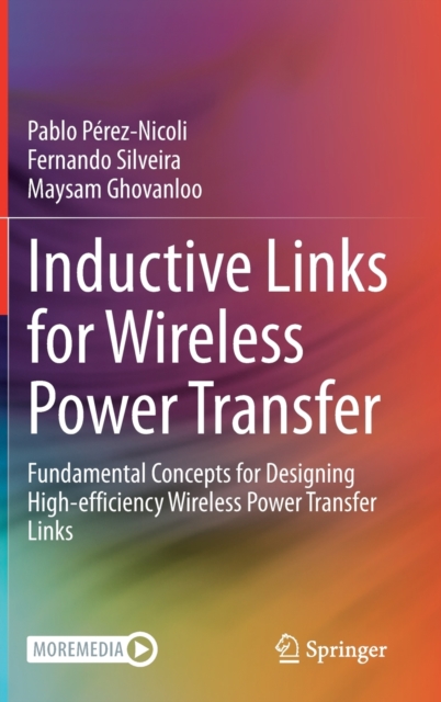 Inductive Links for Wireless Power Transfer : Fundamental Concepts for Designing High-efficiency Wireless Power Transfer Links, Hardback Book