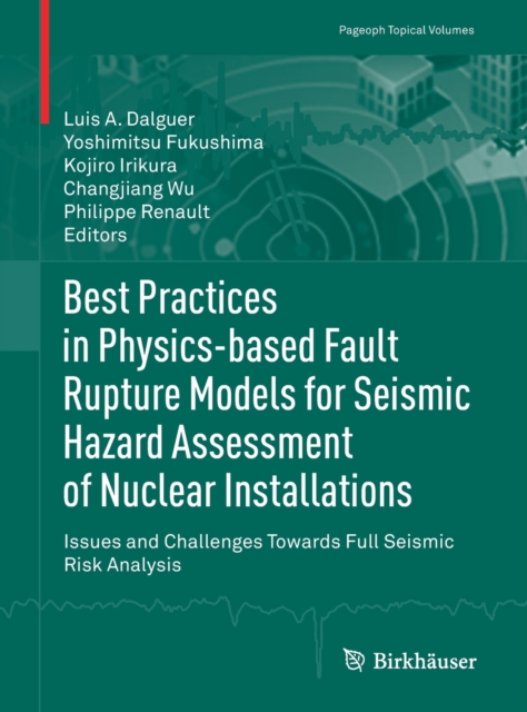 Best Practices in Physics-based Fault Rupture Models for Seismic Hazard Assessment of Nuclear Installations : Issues and Challenges Towards Full Seismic Risk Analysis, Paperback / softback Book
