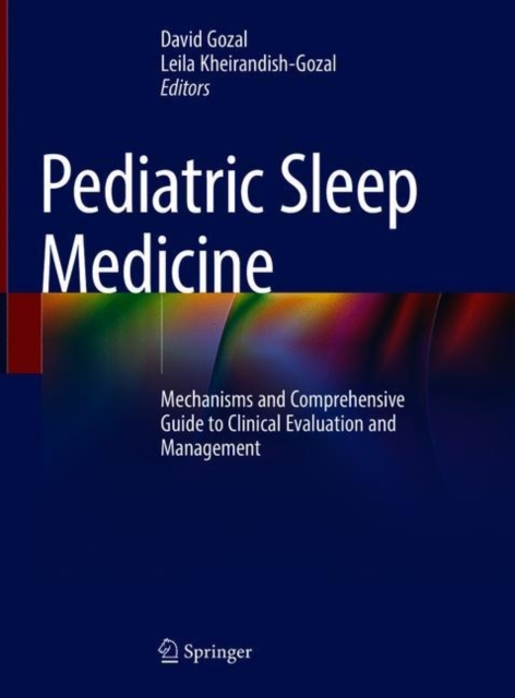 Pediatric Sleep Medicine : Mechanisms and Comprehensive Guide to Clinical Evaluation and Management, Hardback Book