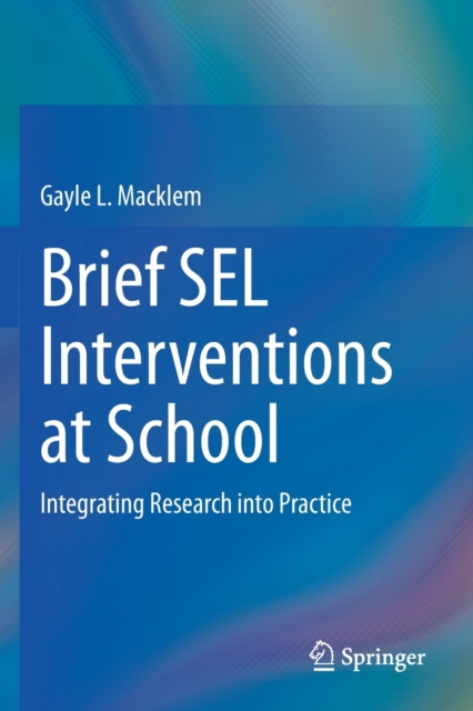Brief SEL Interventions at School : Integrating Research into Practice, Paperback / softback Book