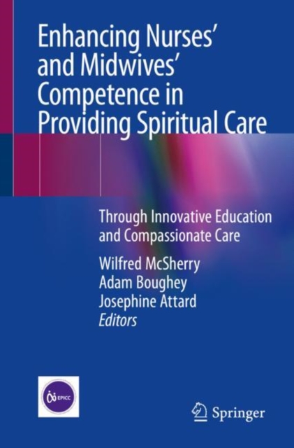 Enhancing Nurses’ and Midwives’ Competence in Providing Spiritual Care : Through Innovative Education and Compassionate Care, Paperback / softback Book