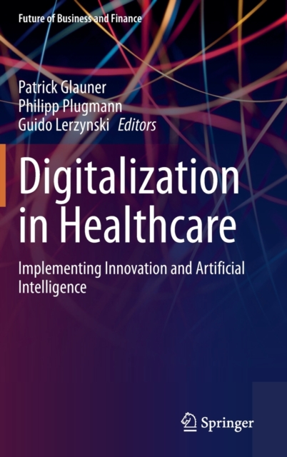 Digitalization in Healthcare : Implementing Innovation and Artificial Intelligence, Hardback Book