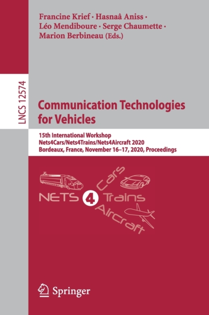 Communication Technologies for Vehicles : 15th International Workshop, Nets4Cars/Nets4Trains/Nets4Aircraft 2020, Bordeaux, France, November 16–17, 2020, Proceedings, Paperback / softback Book