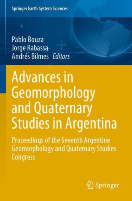 Advances in Geomorphology and Quaternary Studies in Argentina : Proceedings of the Seventh Argentine Geomorphology and Quaternary Studies Congress, Paperback / softback Book