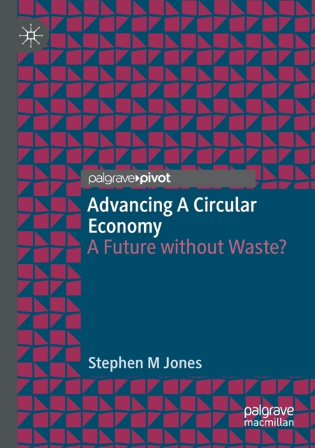 Advancing a Circular Economy : A Future without Waste?, Paperback / softback Book