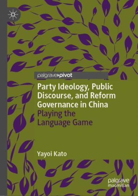 Party Ideology, Public Discourse, and Reform Governance in China : Playing the Language Game, Hardback Book