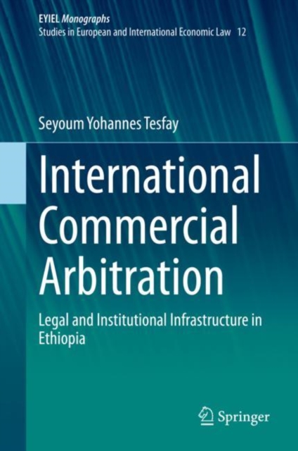International Commercial Arbitration : Legal and Institutional Infrastructure in Ethiopia, Hardback Book
