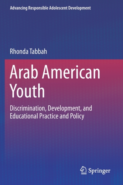 Arab American Youth : Discrimination, Development, and Educational Practice and Policy, Paperback / softback Book
