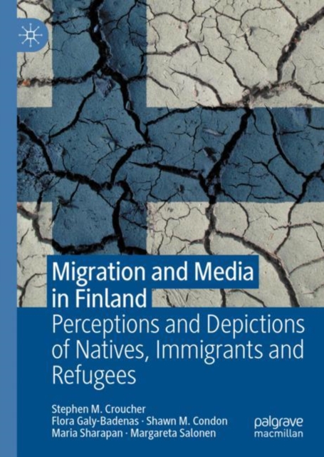 Migration and Media in Finland : Perceptions and Depictions of Natives, Immigrants and Refugees, Hardback Book
