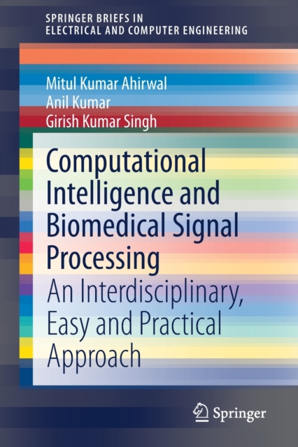 Computational Intelligence and Biomedical Signal Processing : An Interdisciplinary, Easy and Practical Approach, Paperback / softback Book