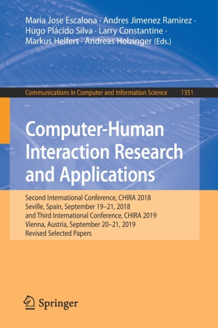 Computer-Human Interaction Research and Applications : Second International Conference, CHIRA 2018, Seville, Spain, September 19-21, 2018 and Third International Conference, CHIRA 2019, Vienna, Austri, Paperback / softback Book