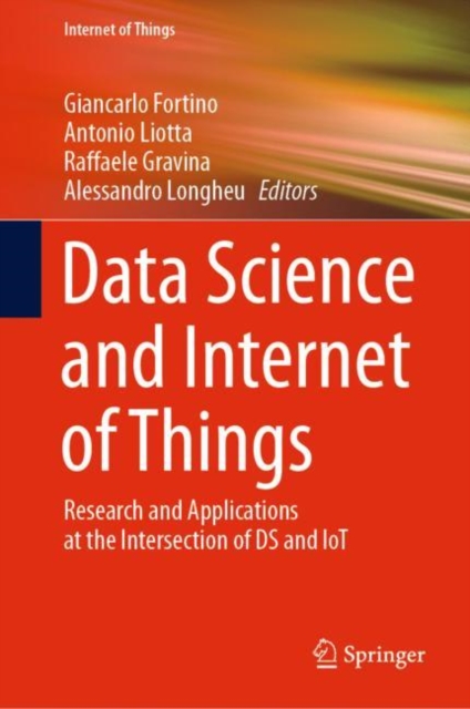 Data Science and Internet of Things : Research and Applications at the Intersection of DS and IoT, Hardback Book