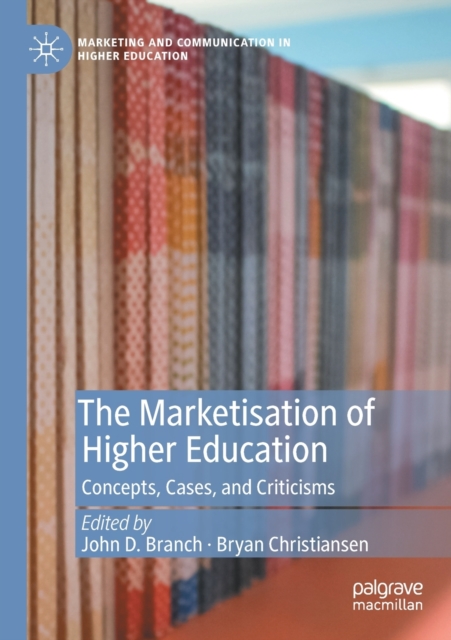 The Marketisation of Higher Education : Concepts, Cases, and Criticisms, Paperback / softback Book