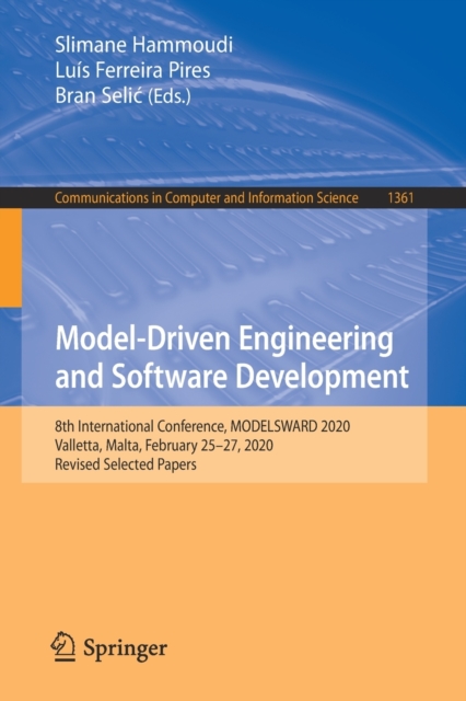 Model-Driven Engineering and Software Development : 8th International Conference, MODELSWARD 2020, Valletta, Malta, February 25-27, 2020, Revised Selected Papers, Paperback / softback Book
