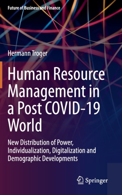 Human Resource Management in a Post COVID-19 World : New Distribution of Power, Individualization, Digitalization and Demographic Developments, Hardback Book