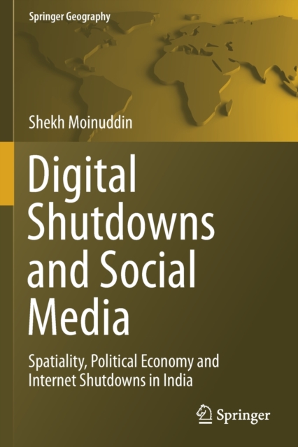 Digital Shutdowns and Social Media : Spatiality, Political Economy and Internet Shutdowns in India, Paperback / softback Book