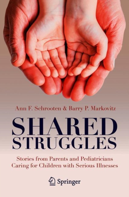 Shared Struggles : Stories from Parents and Pediatricians Caring for Children with Serious Illnesses, Paperback / softback Book