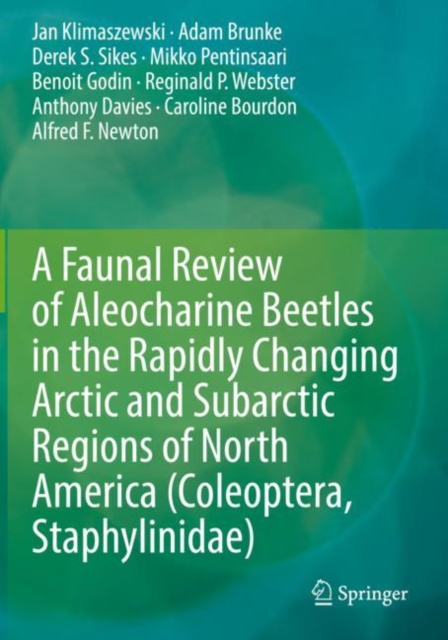 A Faunal Review of Aleocharine Beetles in the Rapidly Changing Arctic and Subarctic Regions of North America (Coleoptera, Staphylinidae), Paperback / softback Book