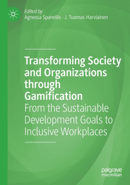 Transforming Society and Organizations through Gamification : From the Sustainable Development Goals to Inclusive Workplaces, Paperback / softback Book
