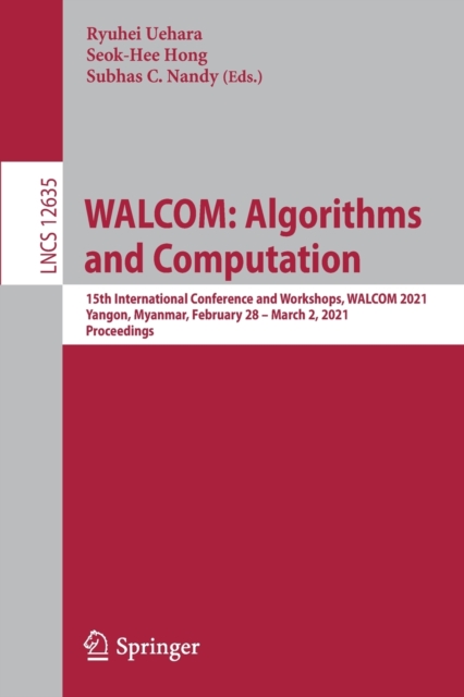 WALCOM: Algorithms and Computation : 15th International Conference and Workshops, WALCOM 2021, Yangon, Myanmar, February 28 – March 2, 2021, Proceedings, Paperback / softback Book
