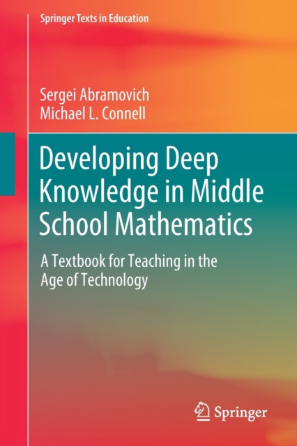 Developing Deep Knowledge in Middle School Mathematics : A Textbook for Teaching in the Age of Technology, Paperback / softback Book