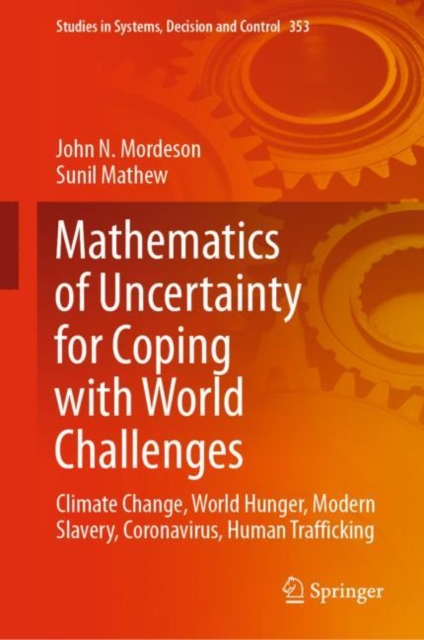 Mathematics of Uncertainty for Coping with World Challenges : Climate Change, World Hunger, Modern Slavery, Coronavirus, Human Trafficking, Hardback Book