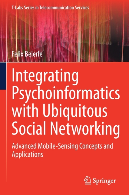 Integrating Psychoinformatics with Ubiquitous Social Networking : Advanced Mobile-Sensing Concepts and Applications, Paperback / softback Book