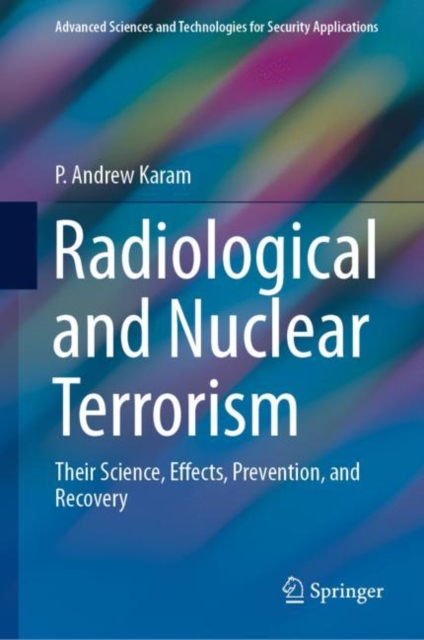 Radiological and Nuclear Terrorism : Their Science, Effects, Prevention, and Recovery, Hardback Book