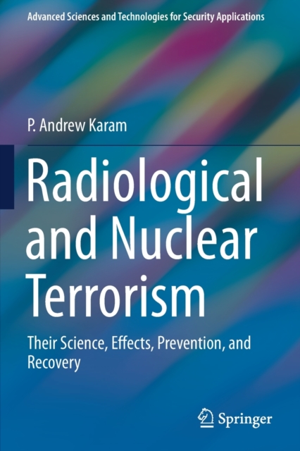 Radiological and Nuclear Terrorism : Their Science, Effects, Prevention, and Recovery, Paperback / softback Book