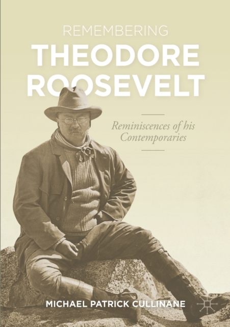 Remembering Theodore Roosevelt : Reminiscences of his Contemporaries, Paperback / softback Book