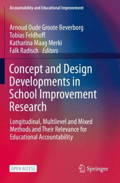 Concept and Design Developments in School Improvement Research : Longitudinal, Multilevel and Mixed Methods and Their Relevance for Educational Accountability, Paperback / softback Book