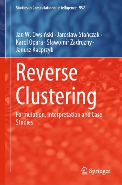 Reverse Clustering : Formulation, Interpretation and Case Studies, Hardback Book