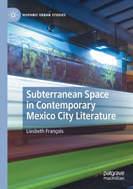 Subterranean Space in Contemporary Mexico City Literature, Paperback / softback Book
