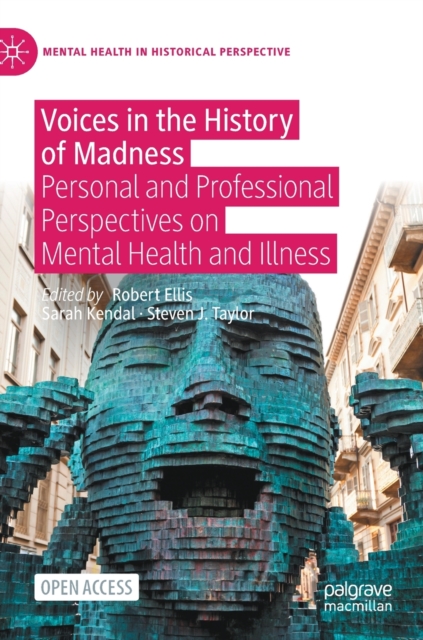 Voices in the History of Madness : Personal and Professional Perspectives on Mental Health and Illness, Hardback Book