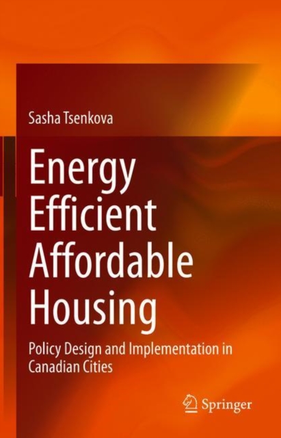 Energy Efficient Affordable Housing : Policy Design and Implementation in Canadian Cities, Hardback Book