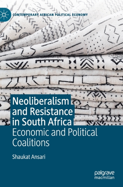 Neoliberalism and Resistance in South Africa : Economic and Political Coalitions, Hardback Book