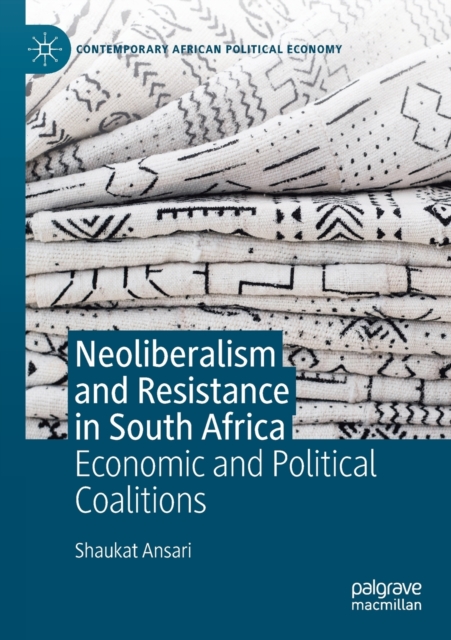 Neoliberalism and Resistance in South Africa : Economic and Political Coalitions, Paperback / softback Book