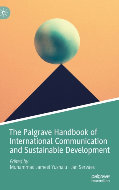 The Palgrave Handbook of International Communication and Sustainable Development, Hardback Book