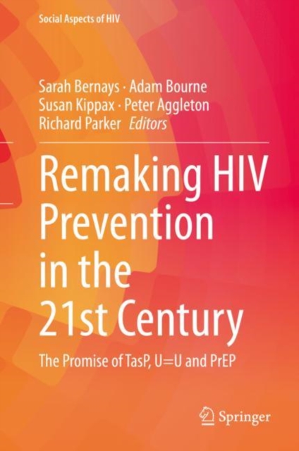 Remaking HIV Prevention in the 21st Century : The Promise of TasP, U=U and PrEP, Hardback Book