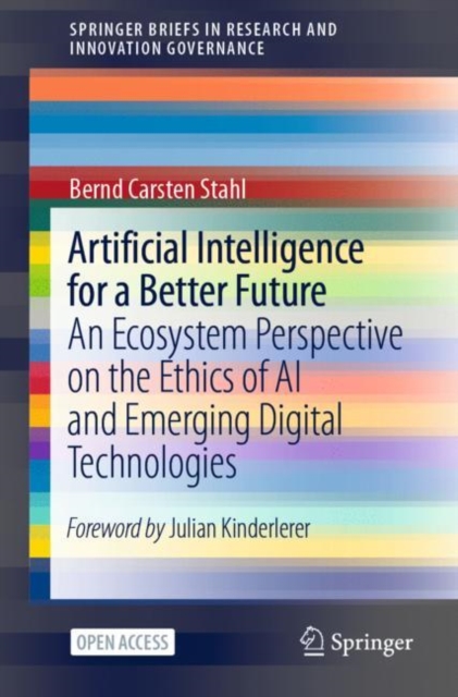 Artificial Intelligence for a Better Future : An Ecosystem Perspective on the Ethics of AI and Emerging Digital Technologies, Paperback / softback Book