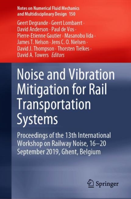 Noise and Vibration Mitigation for Rail Transportation Systems : Proceedings of the 13th International Workshop on Railway Noise, 16-20 September 2019, Ghent, Belgium, Hardback Book