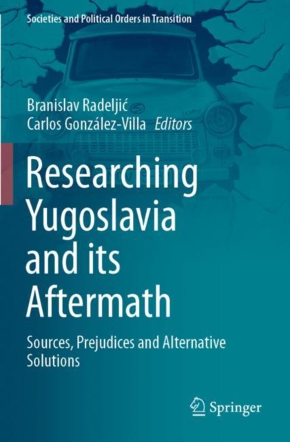 Researching Yugoslavia and its Aftermath : Sources, Prejudices and Alternative Solutions, Paperback / softback Book