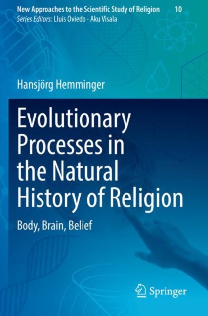 Evolutionary Processes in the Natural History of Religion : Body, Brain, Belief, Paperback / softback Book